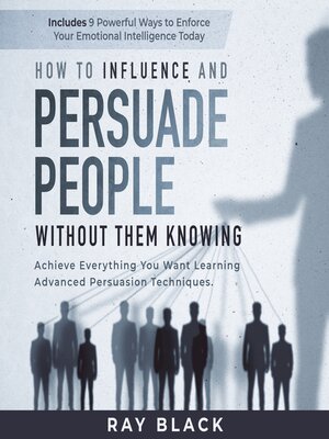 cover image of How to Influence and Persuade People Without them Knowing